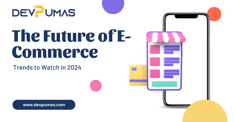 The Future of E-Commerce: Trends to Watch in 2024