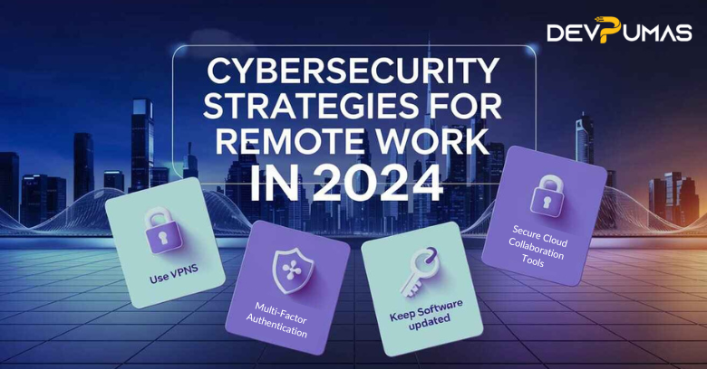 Cybersecurity Strategies for Remote Work in 2024